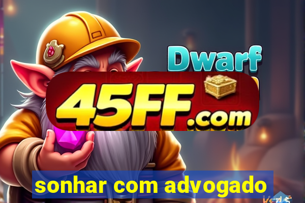sonhar com advogado
